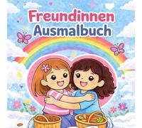Freundinnen Ausmalbuch: Ein liebevolles Malbuch über Freundschaft, Spielen und gemeinsame Abenteuer für Kinder ab 3 Jahren
