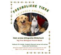 FREUNDLICHE TIERE : Mein erstes bilinguales Bilderbuch: Bilingual English-German animal coloring book for kids ages 3 to 5: realistic photos and ... (Friendly Nature Learning Series)