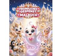 Freundliches Gespenst Malbuch: Das kleine Gespenst Dreamy im Weißen Traumschloss Mit Prinzessinnen, einem Babydrachen, Feen, Niedlichen Tieren und Magischen Abenteuern
