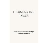 Freundschaft in mir: Ein Journal für stille Tage und neue Stärke