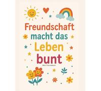 Freundschaft macht das Leben bunt: Mein Freundebuch