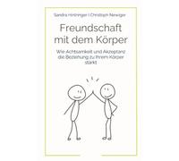 Freundschaft mit dem Körper: Wie Achtsamkeit und Akzeptanz die Beziehung zu Ihrem Körper stärkt
