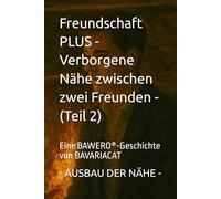 Freundschaft PLUS - Verborgene Nähe zwischen zwei Freunden - AUSBAU DER NÄHE (Teil 2): Eine BAWERO®-Geschichte von BAVARIACAT