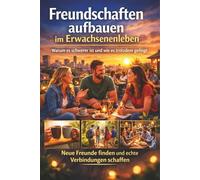 Freundschaften aufbauen im Erwachsenenleben: Warum es schwerer ist und wie es trotzdem gelingt