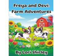 Freya and Devi: Farm Adventures - A Cute Chihuahua Storybook About Friendship, Teamwork, and Family: A 30-Page Children’s Picture Book About Two ... the Farm and Making New Animal Friends