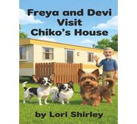Freya And Devi Visit Chiko's House: A Heartwarming Storybook About Friendship, Home & Fun