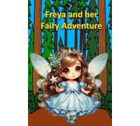 Freya and her Fairy Adventure (Fables, Folk Tales, and Fairy Tales)