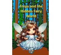 Freya and the Hidden Fairy World (Fables, Folk Tales, and Fairy Tales)