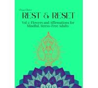 Freya Gale's Rest & Reset Vol 2: Flowers and Affirmations for Mindful, Stress-Free Adults (Freya Gale's Rest & Reset Series)