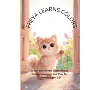 Freya Learns Colors: A Fun and Gentle Story About Colors, Learning, and Play for Toddlers Ages 2-5