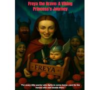 Freya the Brave: A Viking Princess’s Journey: Inspired by a True Story of Courage in the NICU