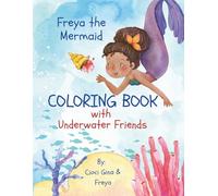Freya the Mermaid: Coloring Book with Underwater Friends: A Magical Coloring Adventure for Girls of Color Ages 4 - 8 Who Love Mermaids with 40 Unique Illustrations!