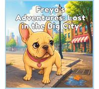 Freya's Adventures: Lost in the Big City: A Heartwarming French Bulldog Adventure Story Coloring Book for Kids Ages 4-8