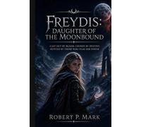 Freydis: Daughter of the Moonbound: Cast Out by Blood. Chosen by Destiny. Hunted by Those Who Fear Her Power
