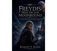 “Freydis: Hija de los Moonbound”: Rechazada por su sangre. Elegida por el destino. Perseguida por quienes temen su poder.
