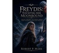 Freydis: Tochter der Moonbound: Vom Blut verstorben. Vom Schicksal erwählt. Gejagt von jenen,die ihre macht furchen