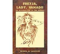 Freyja, Lady, Vanadis: An Introduction to the Goddess