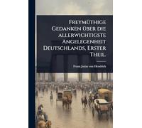 FreymÃ1/4thige Gedanken Ã1/4ber die allerwichtigste Angelegenheit Deutschlands, Erster Theil.