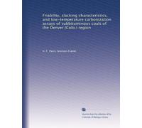 Friability, slacking characteristics, and low-temperature carbonization assays of subbituminous coals of the Denver (Colo.) region