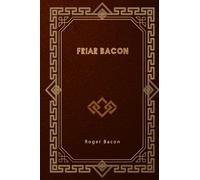 Friar Bacon: His Discovery of the Miracles of Art, Nature, and Magick