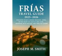 Frías Travel Guide 2025-2026: Discover Spain’s Hidden Medieval Jewel in the Heart of Castile and Leon, Brimming with History and Timeless Charm