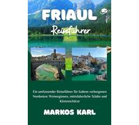 FRIAUL REISEFÜHRER 2026: Ein umfassender Reiseführer für Italiens verborgenen Nordosten: Weinregionen, mittelalterliche Städte und Küstenschätze