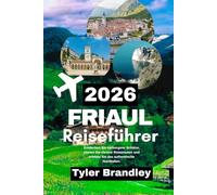 FRIAUL REISEFÜHRER 2026: Entdecken Sie verborgene Schätze, planen Sie clevere Reiserouten und erleben Sie das authentische Norditalien.