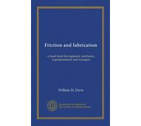 Friction and lubrication: a hand-book for engineers, mechanics, superintendents and managers