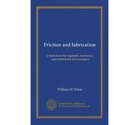 Friction and lubrication: a hand-book for engineers, mechanics, superintendents and managers