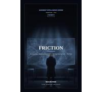 Friction: Deciding When Information Is Incomplete and Time Has Run Out - The TIP-9 Field Manual (Judgment Intelligence)