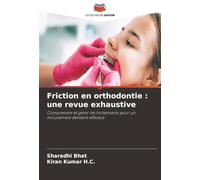 Friction en orthodontie : une revue exhaustive: Comprendre et gérer les frottements pour un mouvement dentaire efficace