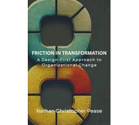 Friction in Transformation: A Design-First Approach to Organizational Change