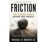 FRICTION: The Hidden Force Behind Our Choices