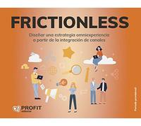 Frictionless - Diseñar Una Estrategia Omniexperiencia A Partir De La Integracion De Canales (VENTAS)