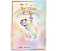 Frida and the Rainbow Bridge: A Journey of Love, Loss, and Healing