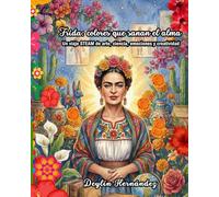 Frida: colores que sanan el alma: Un viaje STEAM de arte, ciencia, emociones y creatividad (Mujeres inspiradoras)