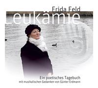 Frida Feld - Leukämie - Ein poetisches Tagebuch