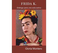 Frida K.: Dialogo para una sola actriz