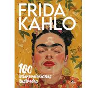 Frida Kahlo: 100 Interpretaciones ilustradas