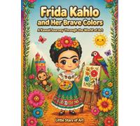 Frida Kahlo and Her Brave Colors: A Kawaii Journey Through the World of Art (Little Stars of Art)