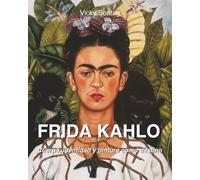 FRIDA KAHLO: Cuerpo, identidad y pintura como destino