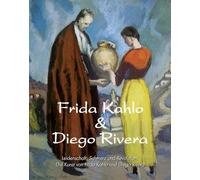 Frida Kahlo & Diego Rivera: Leidenschaft, Schmerz und Revolution: Die Kunst von Frida Kahlo und Diego Rivera