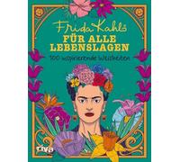 Frida Kahlo für alle Lebenslagen: Zitate der mexikanischen Künstlerin für starke Frauen, Mädchen. Geschenk zu Geburtstag, Weihnachten, Weltfrauentag