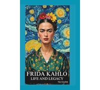 Frida Kahlo: Life and Legacy