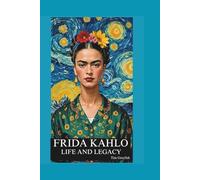 Frida Kahlo: Life and Legacy