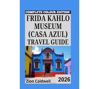 Frida Kahlo Museum (Casa Azul) Travel Guide: A Journey Through Art, History, And Culture