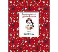 Frida Kahlo: Pequeños Relatos De Grandes Historias