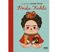 Frida Kahlo. Piccole donne, grandi sogni. Ediz. a colori
