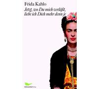 Frida Kahlo Raquel Jetzt, wo Du mich verlässt, liebe ich Dich mehr (Tapa dura)