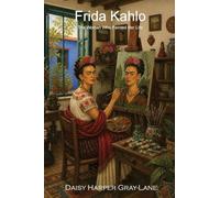 Frida Kahlo: The Woman Who Painted Her Life: 7 (Brilliant Women, Remarkable Stories)